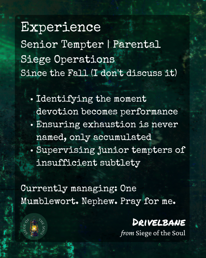Drivelbane's experience: identifying when devotion becomes performance, ensuring exhaustion is never named only accumulated — Senior Tempter Parental Siege Operations since the Fall